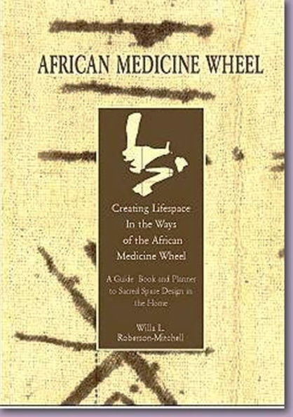 African Medicine Wheel: Creating Lifespace in the Ways of the African Medicine Wheel Home Decorating Book