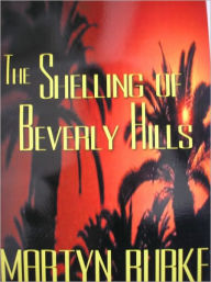 Title: THE SHELLING OF BEVERLY HILLS, Author: Martyn Burke
