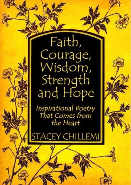 Faith, Courage, Wisdom Strength and Hope: Inspirational Poetry That Comes Straight from the Heart: Inspirational Poetry That Comes from the Heart