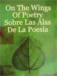 Title: On The Wings of Poetry - Sobre Las Alas De La Poesia, Author: Jose Luis Barron Villasenor