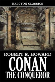 Title: Conan the Conqueror by Robert E. Howard, Author: Robert E. Howard