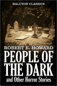 Title: People of the Dark and Other Horror Stories by Robert E. Howard, Author: Robert E. Howard