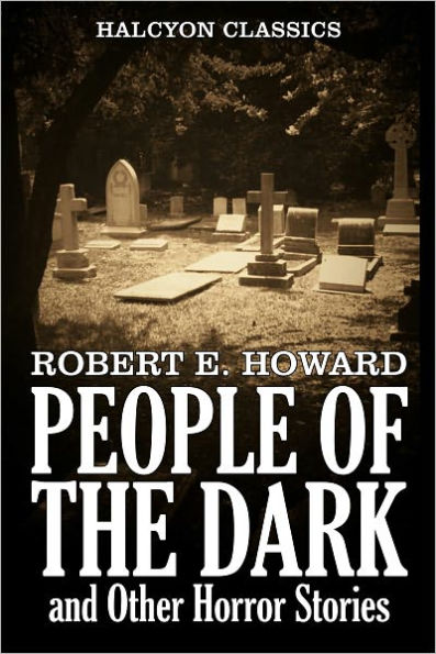 People of the Dark and Other Horror Stories by Robert E. Howard