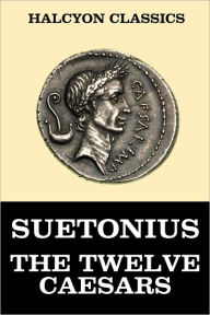 Title: The Twelve Caesars by Suetonius, Author: Suetonius