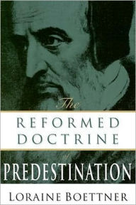 Title: The Reformed Doctrine of Predestination, Author: Loraine Boettner