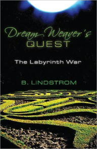 Title: Dream Weaver's Quest: The Labyrinth War, Author: B Lindstrom