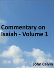 Title: Commentary on Isaiah - Volume 1, Author: John Calvin