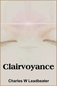 Title: Clairvoyance, Author: Charles W. Leadbeater