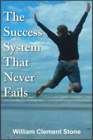 Title: The Success System That Never Fails, Author: William Clement Stone