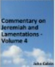 Title: Commentary on Jeremiah and Lamentations - Volume 4, Author: John Calvin