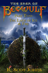 Title: The Saga of Beowulf, Part II: The Land of Ice & Fire, Author: R. Scot Johns