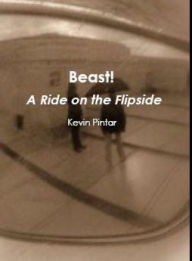 Title: Beast! - A Ride on the Flipside, Author: Kevin Pintar