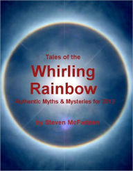 Title: Tales of the Whirling Rainbow: Authentic Myths & Mysteries, Author: Steven McFadden