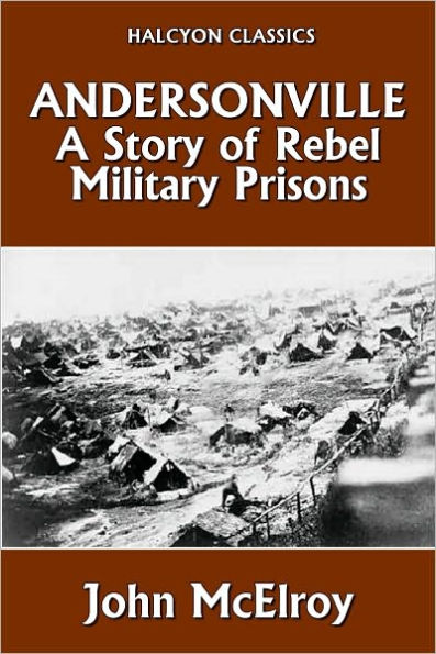 Andersonville: A Story of Rebel Military Prisons