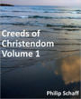 Creeds of Christendom, with a History and Critical notes. Volume I