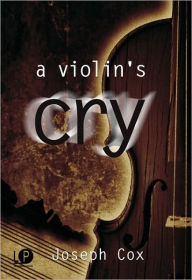 Title: A Violin's Cry, Author: Joseph Cox