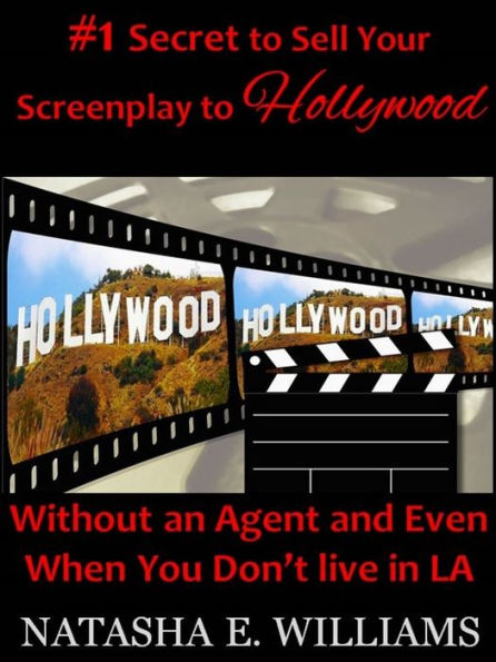 #1 Secret to Sell Your Screenplay to Hollywood:Without an agent even when you don't live in L.A.