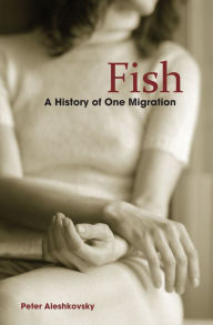 Title: Fish: A History of One Migration, Author: Peter Aleshkovsky