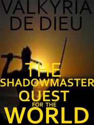 Title: ShadowMaster Chronicles: Book I: Quest for the World, Author: Valkyria DeDieu