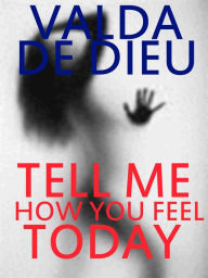 Title: Tell Me How You Feel Today, Author: Valda DeDieu