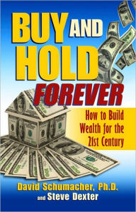 Title: Buy & Hold Forever: How to Build Wealth for the 21st Century, Author: David Schumacher