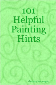 Title: 101 Helpful Painting Hints, Author: Christopher Wager