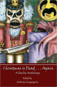 Title: Christmas is Dead...Again, Author: Anthony Giangregorio