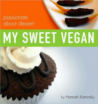 Title: My Sweet Vegan: passionate about dessert, Author: Hannah Kaminsky