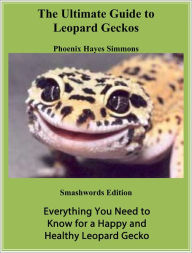 Title: The Ultimate Guide To Leopard Geckos!, Author: Phoenix Hayes Simmons