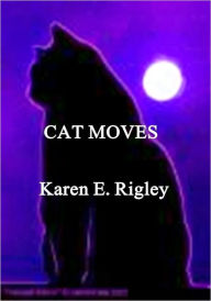 Title: CAT MOVES, Author: Karen E. Rigley