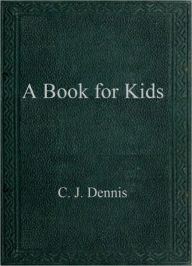 Title: A Book for Kids, Author: C. J. Dennis