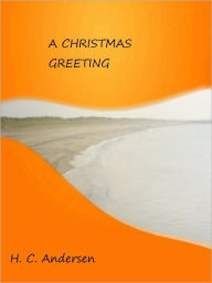 Title: A CHRISTMAS GREETING, Author: H. C. Andersen