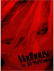 Title: Madhouse, Author: Jill Martensen