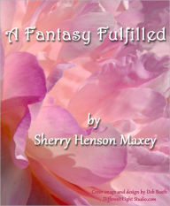 Title: A Fantasy Fulfilled, Author: Sherry Maxey