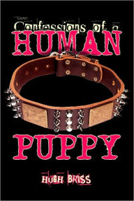 Title: Confessions of a Human Puppy, Author: Hugh Briss