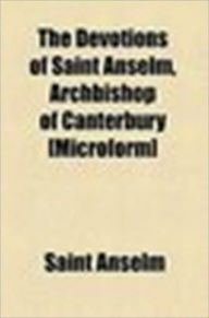 Title: Devotions of Saint Anselm Archbishop of Canterbury, Author: St. Anselm