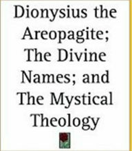 Title: Dionysius the Areopagite: On the Divine Names and the Mystical Theology., Author: Clarence Edwin Rolt