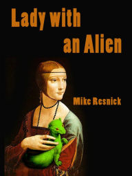 Title: Lady with an Alien: An Encounter with Leonardo da Vinci, Author: Mike Resnick