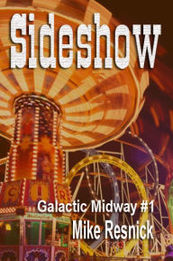 Title: Sideshow (Tales of the Galactic Midway Series #1), Author: Mike Resnick