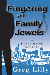 Title: Fingering the Family Jewels -- A Derek Mason Mystery, Author: Greg Lilly