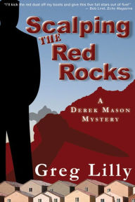 Title: Scalping the Red Rocks -- A Derek Mason Mystery, Author: Greg Lilly