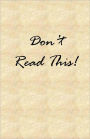 Don't Read This!