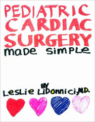 Title: Pediatric Cardiac Surgery Made Simple, Author: Leslie LiDonnici