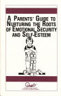 A Parents' Guide to Nurturing the Roots of Emotional Security and Self-Esteem