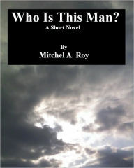 Title: Who Is This Man?, Author: Mitchel Roy