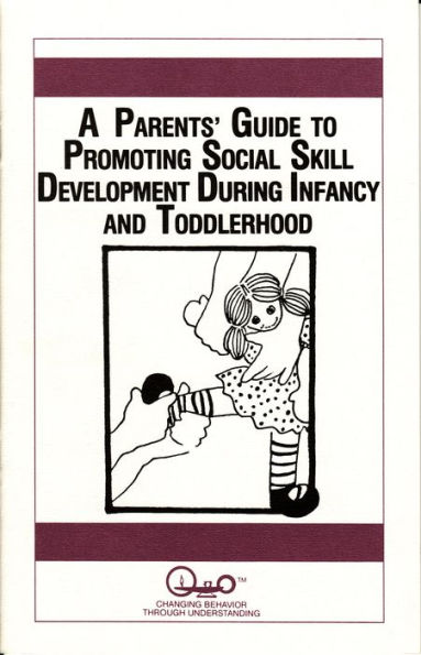 A Parents' Guide to Promoting Social Skill Development During Infancy and Toddlerhood