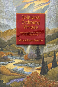 Title: Tolkien's Ordinary Virtues, Author: Mark Eddy Smith