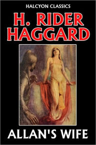 Title: Allan's Wife by H. Rider Haggard (Allan Quatermain #3), Author: H. Rider Haggard