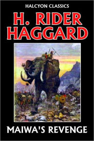 Title: Maiwa's Revenge by H. Rider Haggard (Allan Quatermain #4), Author: H. Rider Haggard