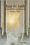 Title: Keep the Faith: To Live and Be Heard from the Heavens Above, Author: Stacey Chillemi